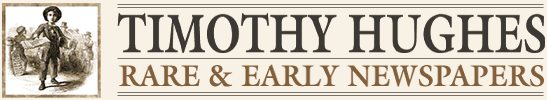 Timothy Hughes Rare & Early Newspapers - Historic Newspapers